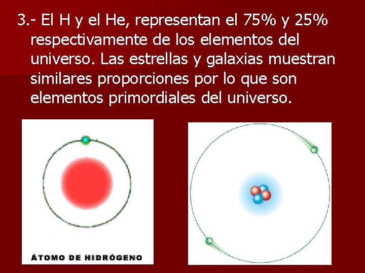 3. - El H y el He, representan el 75% y 25% respectivamente de