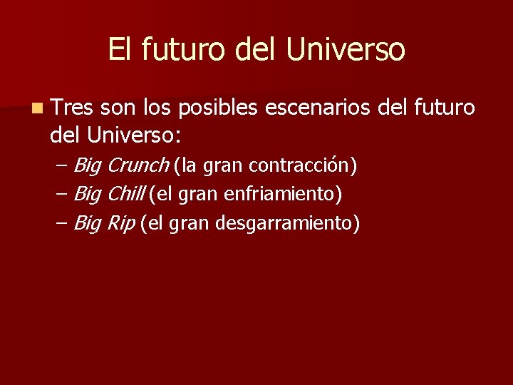 El futuro del Universo n Tres son los posibles escenarios del futuro del Universo: