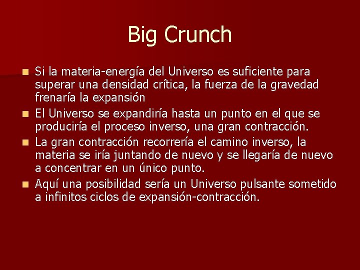 Big Crunch n n Si la materia-energía del Universo es suficiente para superar una