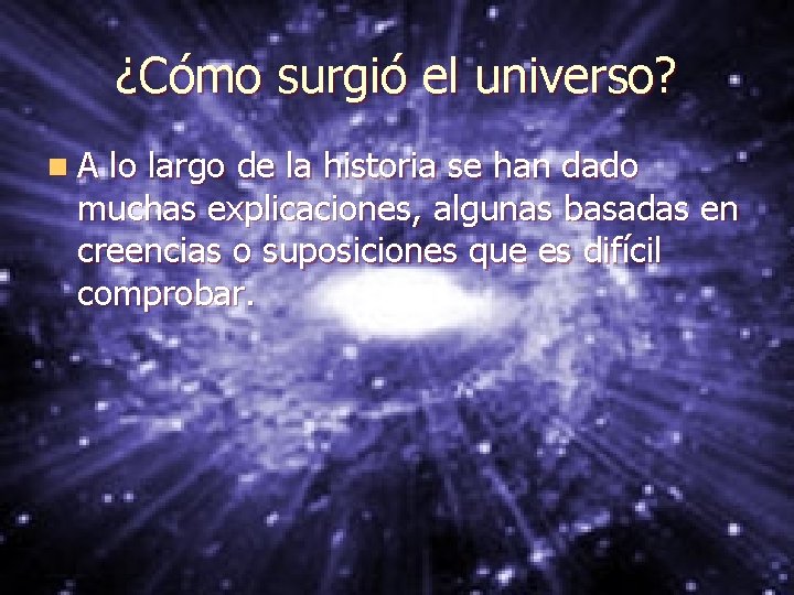 ¿Cómo surgió el universo? n. A lo largo de la historia se han dado