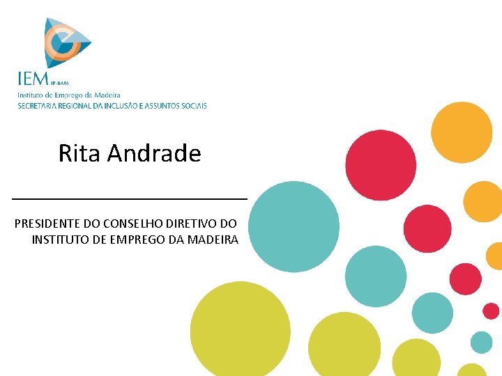 Rita Andrade _________ PRESIDENTE DO CONSELHO DIRETIVO DO INSTITUTO DE EMPREGO DA MADEIRA 