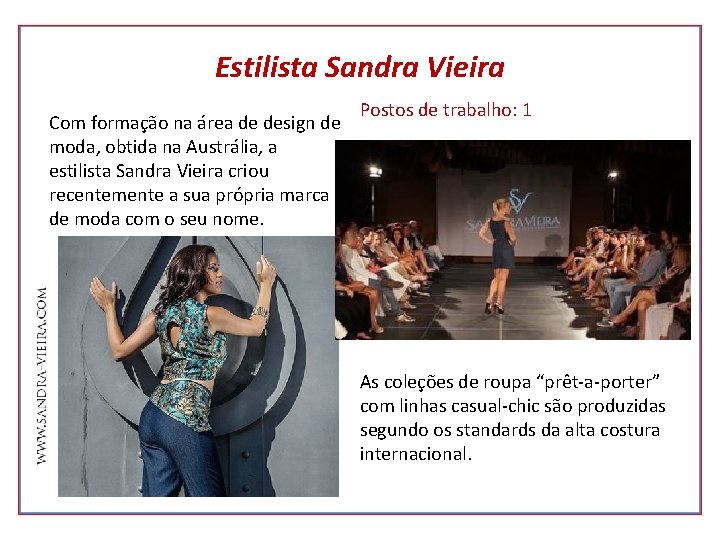 Estilista Sandra Vieira Com formação na área de design de moda, obtida na Austrália,