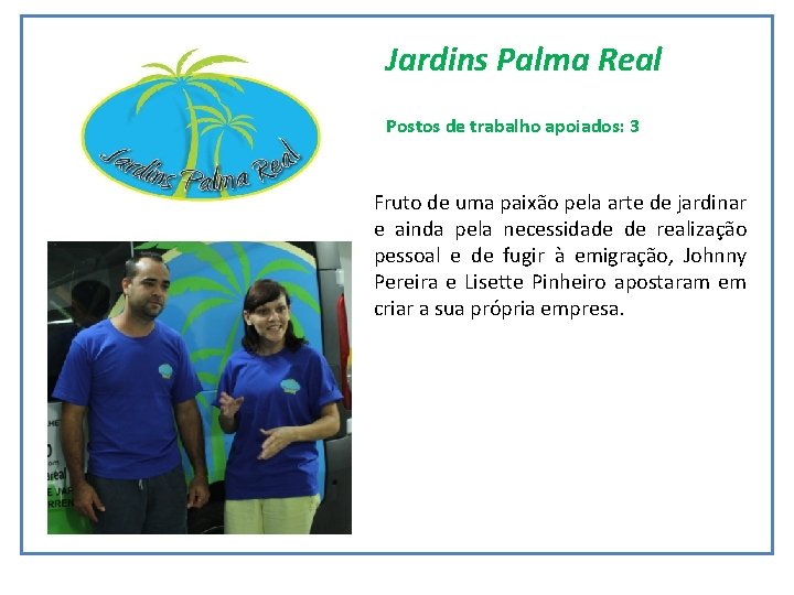 Jardins Palma Real Postos de trabalho apoiados: 3 Fruto de uma paixão pela arte