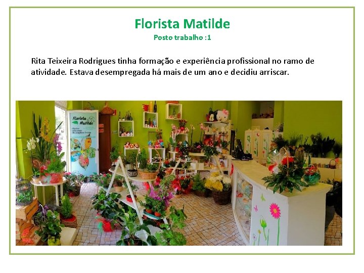 Florista Matilde Posto trabalho : 1 Rita Teixeira Rodrigues tinha formação e experiência profissional