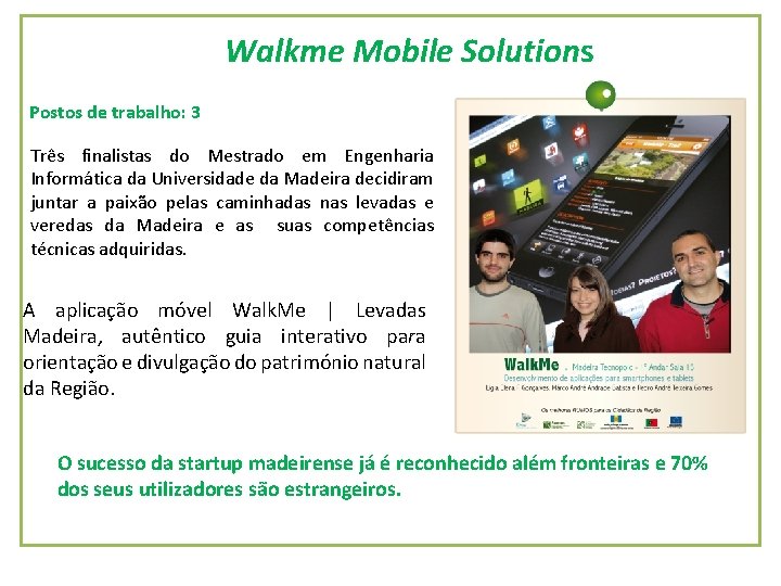 Walkme Mobile Solutions Postos de trabalho: 3 Três finalistas do Mestrado em Engenharia Informática