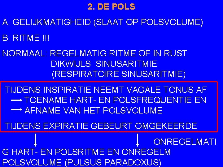 2. DE POLS A. GELIJKMATIGHEID (SLAAT OP POLSVOLUME) B. RITME !!! NORMAAL: REGELMATIG RITME