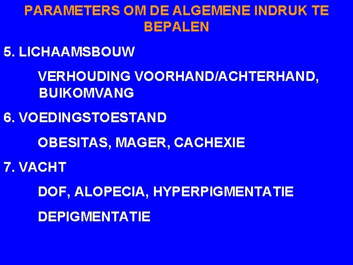 PARAMETERS OM DE ALGEMENE INDRUK TE BEPALEN 5. LICHAAMSBOUW VERHOUDING VOORHAND/ACHTERHAND, BUIKOMVANG 6. VOEDINGSTOESTAND