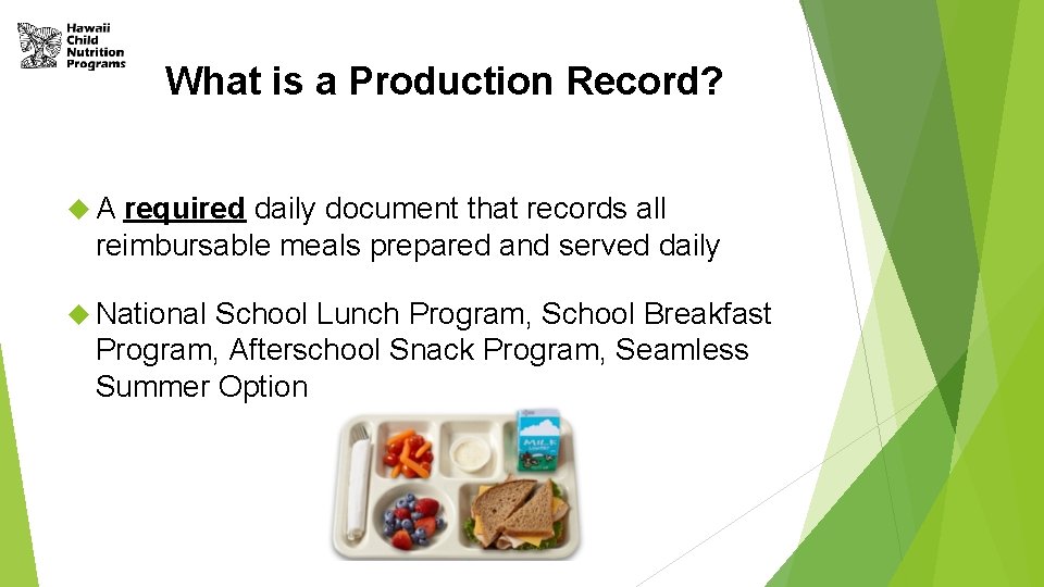 What is a Production Record? A required daily document that records all reimbursable meals