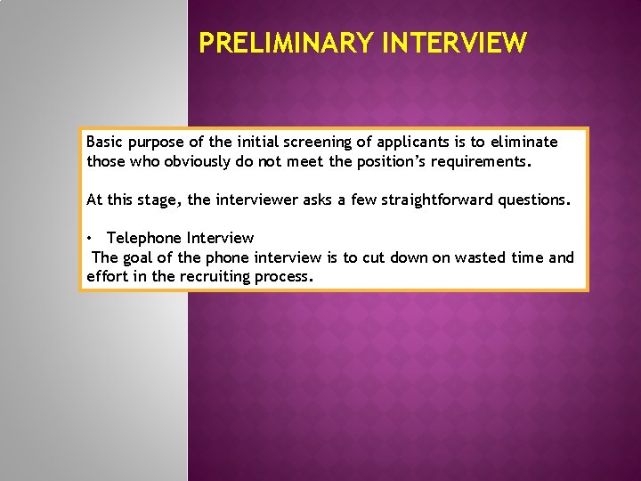 PRELIMINARY INTERVIEW Basic purpose of the initial screening of applicants is to eliminate those