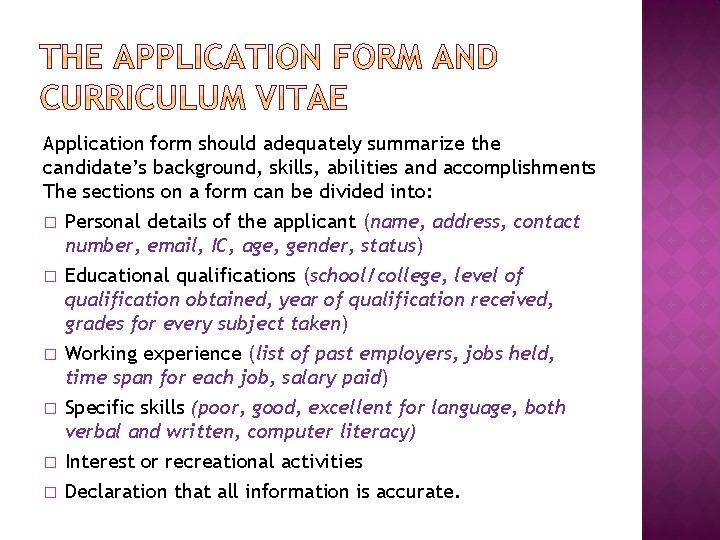 Application form should adequately summarize the candidate’s background, skills, abilities and accomplishments The sections