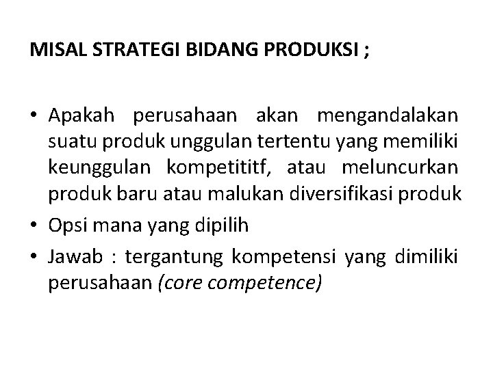 MISAL STRATEGI BIDANG PRODUKSI ; • Apakah perusahaan akan mengandalakan suatu produk unggulan tertentu