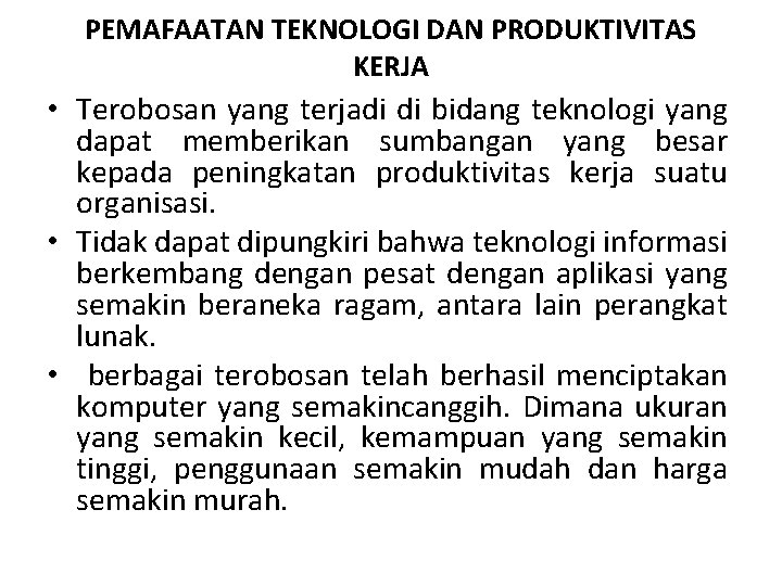 PEMAFAATAN TEKNOLOGI DAN PRODUKTIVITAS KERJA • Terobosan yang terjadi di bidang teknologi yang dapat