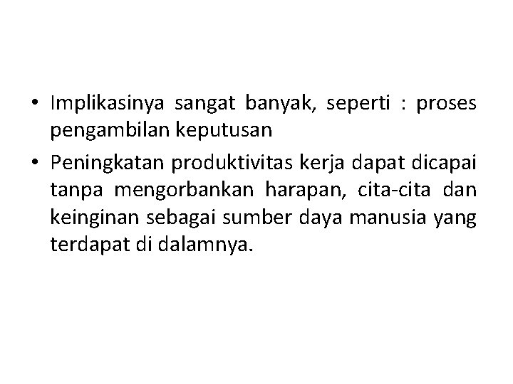  • Implikasinya sangat banyak, seperti : proses pengambilan keputusan • Peningkatan produktivitas kerja