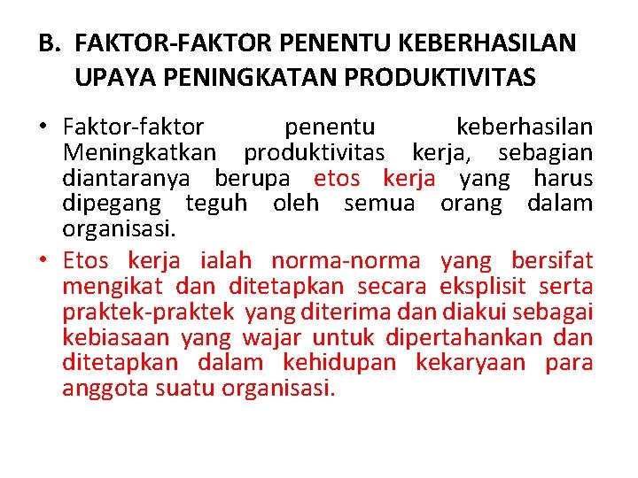 B. FAKTOR-FAKTOR PENENTU KEBERHASILAN UPAYA PENINGKATAN PRODUKTIVITAS • Faktor-faktor penentu keberhasilan Meningkatkan produktivitas kerja, B. FAKTOR-FAKTOR PENENTU KEBERHASILAN UPAYA PENINGKATAN PRODUKTIVITAS • Faktor-faktor penentu keberhasilan Meningkatkan produktivitas kerja,