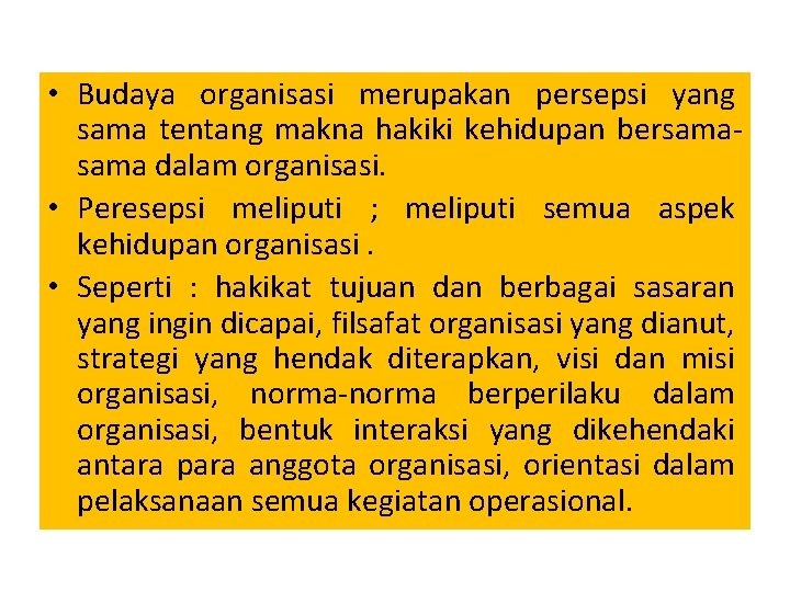  • Budaya organisasi merupakan persepsi yang sama tentang makna hakiki kehidupan bersama dalam