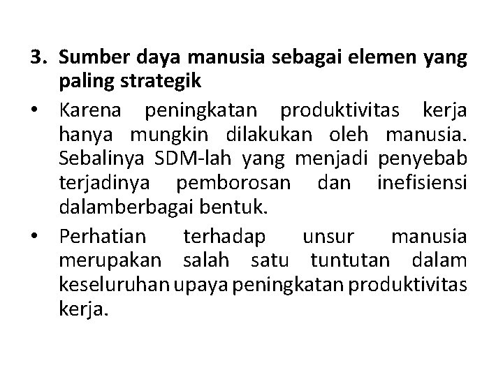 3. Sumber daya manusia sebagai elemen yang paling strategik • Karena peningkatan produktivitas kerja