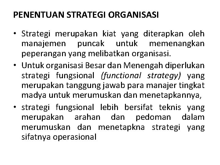 PENENTUAN STRATEGI ORGANISASI • Strategi merupakan kiat yang diterapkan oleh manajemen puncak untuk memenangkan PENENTUAN STRATEGI ORGANISASI • Strategi merupakan kiat yang diterapkan oleh manajemen puncak untuk memenangkan