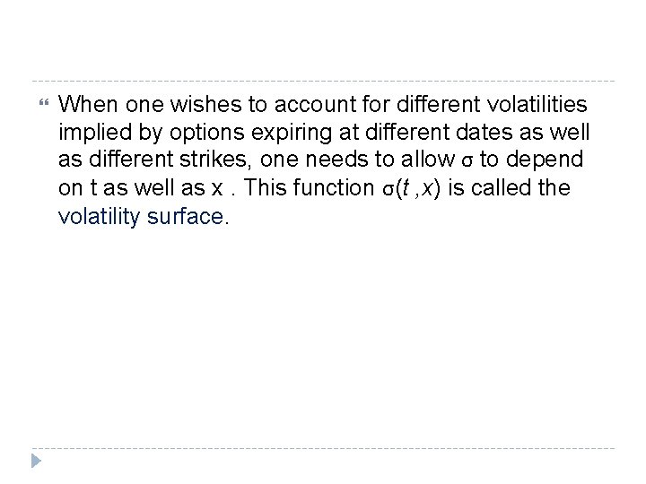 When one wishes to account for different volatilities implied by options expiring at When one wishes to account for different volatilities implied by options expiring at