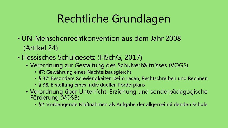 Rechtliche Grundlagen • UN-Menschenrechtkonvention aus dem Jahr 2008 (Artikel 24) • Hessisches Schulgesetz (HSch.