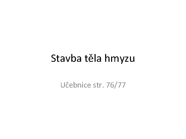 Stavba těla hmyzu Učebnice str. 76/77 