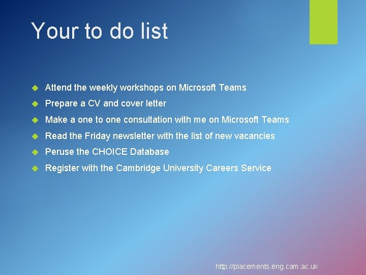 Your to do list Attend the weekly workshops on Microsoft Teams Prepare a CV