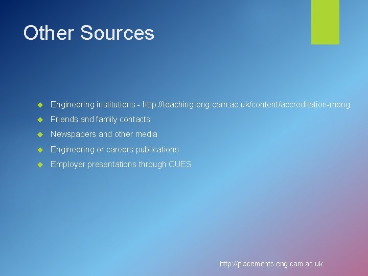 Other Sources Engineering institutions - http: //teaching. eng. cam. ac. uk/content/accreditation-meng Friends and family