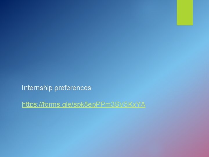 Internship preferences https: //forms. gle/spk 8 ep. PPm 3 SV 5 Kx. YA 