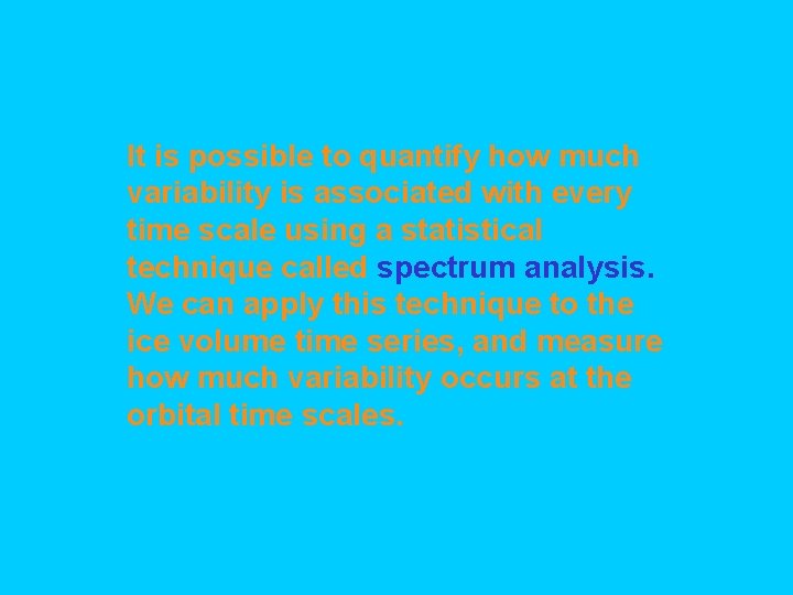 It is possible to quantify how much variability is associated with every time scale