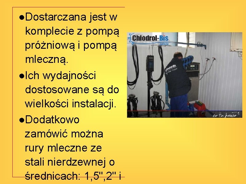 ●Dostarczana jest w komplecie z pompą próżniową i pompą mleczną. ●Ich wydajności dostosowane są