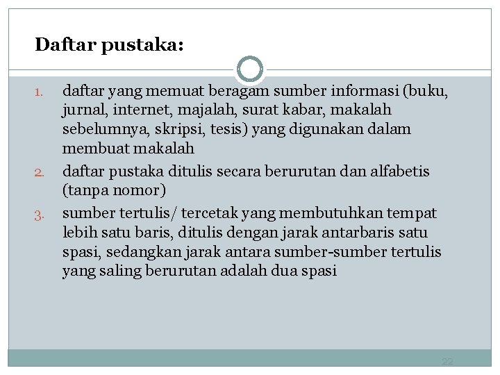 Daftar pustaka: 1. 2. 3. daftar yang memuat beragam sumber informasi (buku, jurnal, internet,