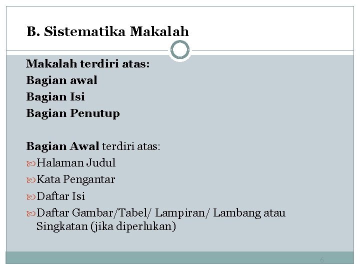 B. Sistematika Makalah terdiri atas: Bagian awal Bagian Isi Bagian Penutup Bagian Awal terdiri