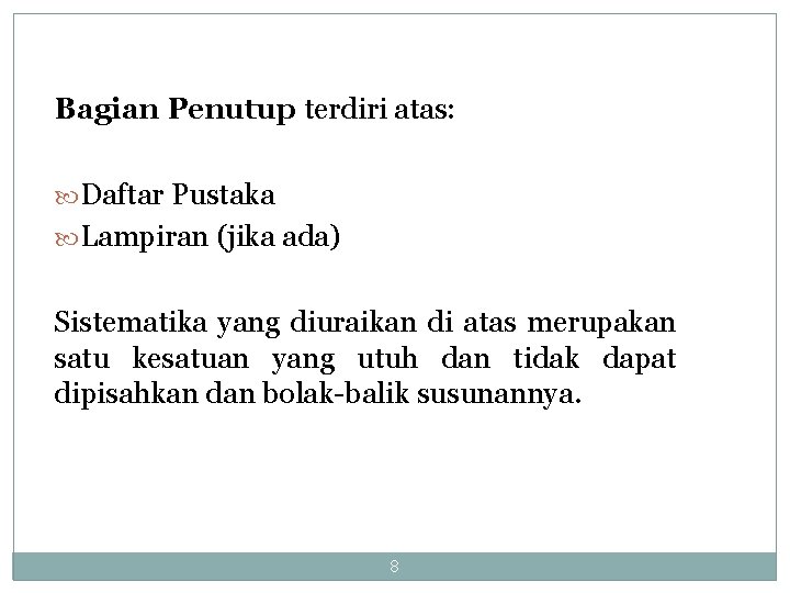 Bagian Penutup terdiri atas: Daftar Pustaka Lampiran (jika ada) Sistematika yang diuraikan di atas