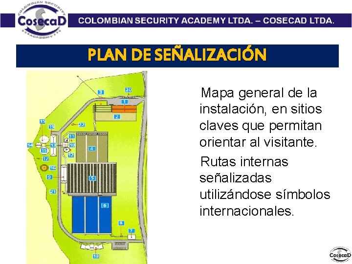 PLAN DE SEÑALIZACIÓN Mapa general de la instalación, en sitios claves que permitan orientar