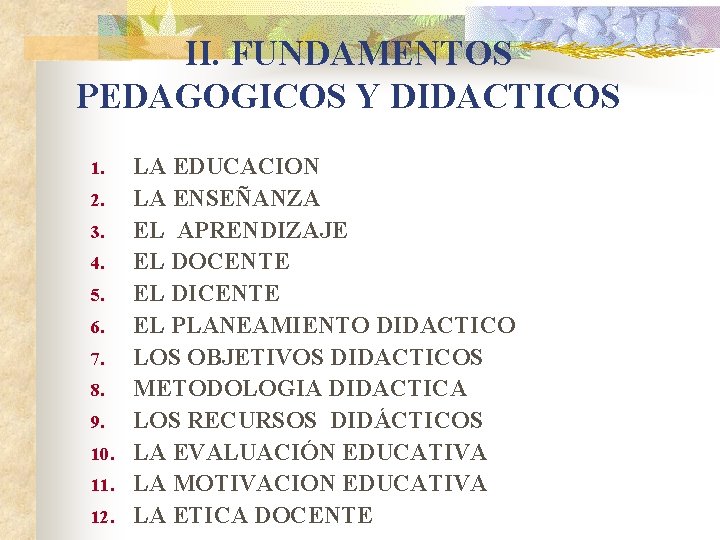 II. FUNDAMENTOS PEDAGOGICOS Y DIDACTICOS 1. 2. 3. 4. 5. 6. 7. 8. 9. II. FUNDAMENTOS PEDAGOGICOS Y DIDACTICOS 1. 2. 3. 4. 5. 6. 7. 8. 9.