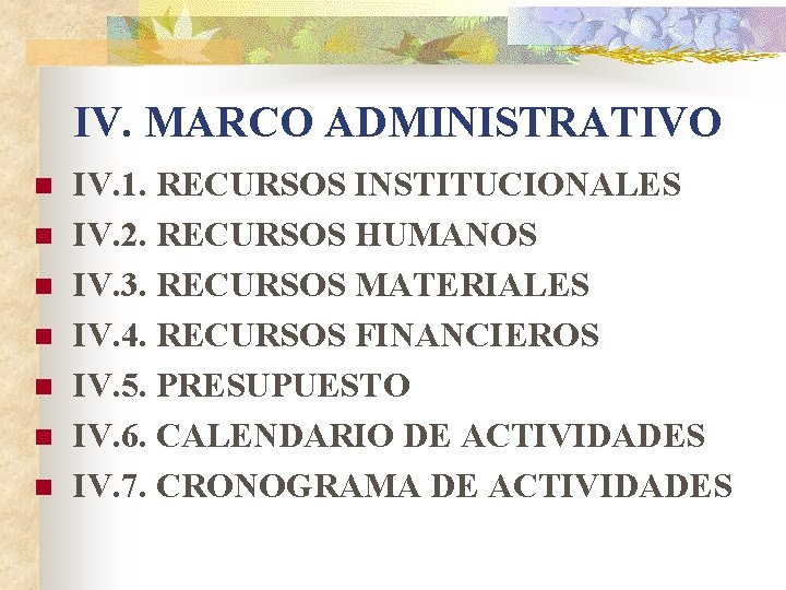 IV. MARCO ADMINISTRATIVO n n n n IV. 1. RECURSOS INSTITUCIONALES IV. 2. RECURSOS IV. MARCO ADMINISTRATIVO n n n n IV. 1. RECURSOS INSTITUCIONALES IV. 2. RECURSOS
