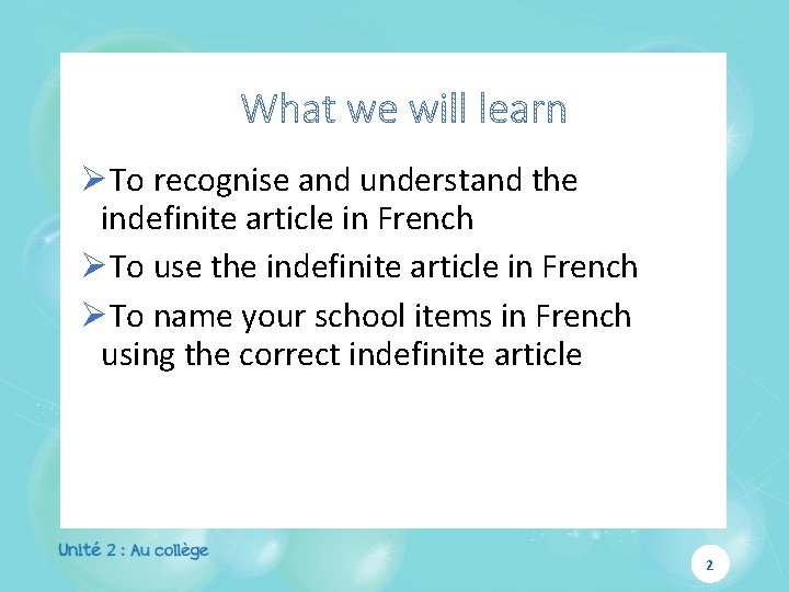ØTo recognise and understand the indefinite article in French ØTo use the indefinite article ØTo recognise and understand the indefinite article in French ØTo use the indefinite article