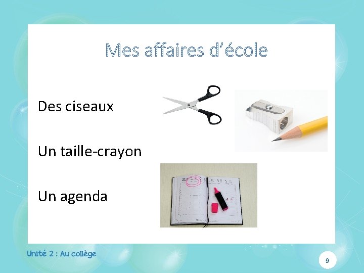 Des ciseaux Un taille-crayon Un agenda 9 Des ciseaux Un taille-crayon Un agenda 9