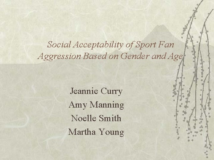 Social Acceptability of Sport Fan Aggression Based on Gender and Age Jeannie Curry Amy