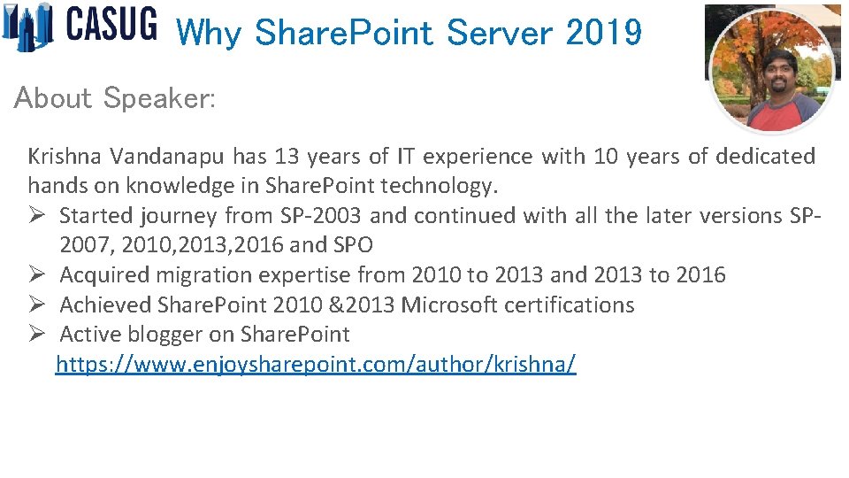 Why Share. Point Server 2019 About Speaker: Krishna Vandanapu has 13 years of IT