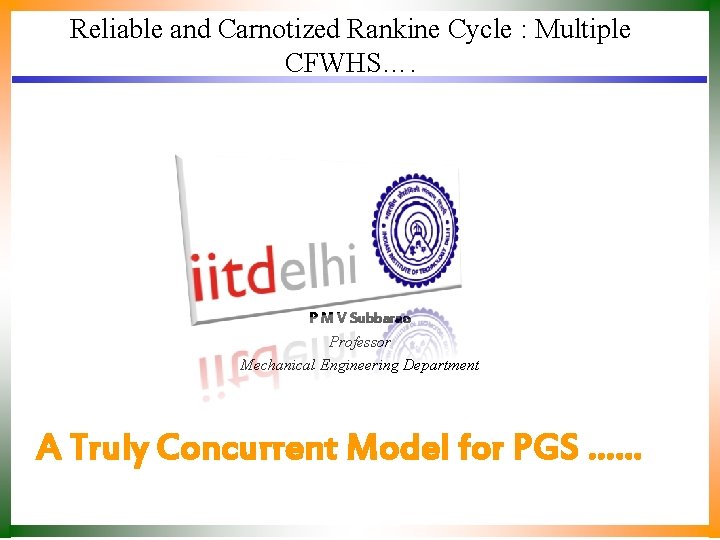 Reliable and Carnotized Rankine Cycle : Multiple CFWHS…. P M V Subbarao Professor Mechanical