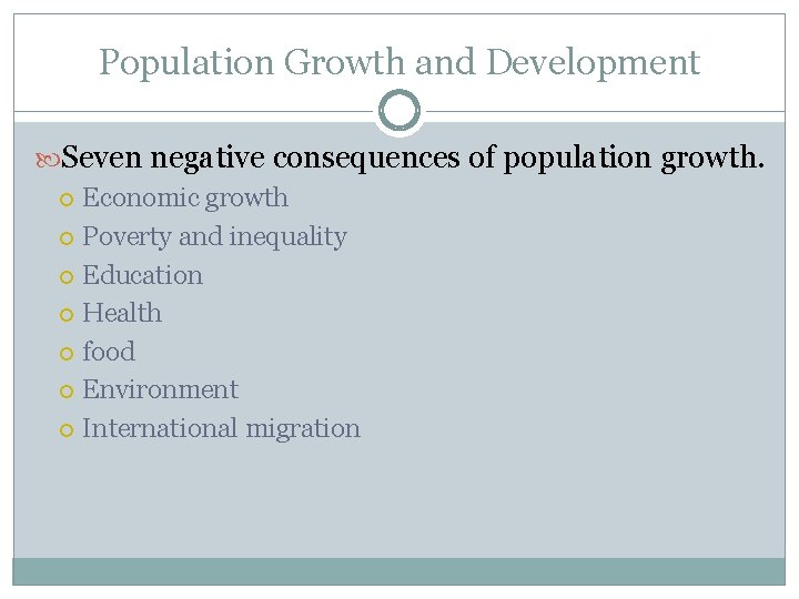 Population Growth and Development Seven negative consequences of population growth. Economic growth Poverty and