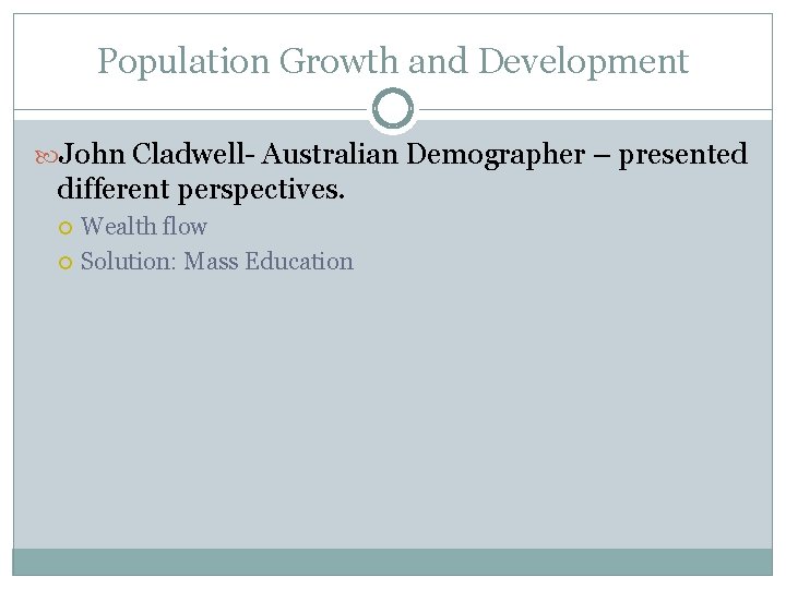 Population Growth and Development John Cladwell- Australian Demographer – presented different perspectives. Wealth flow