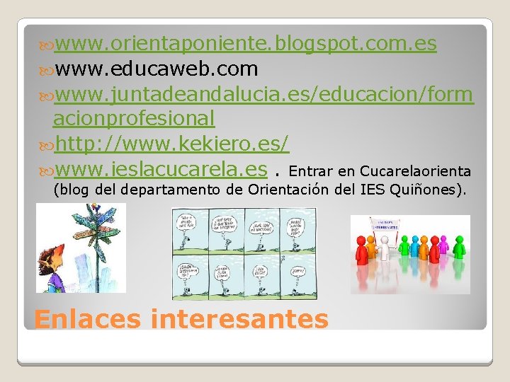  www. orientaponiente. blogspot. com. es www. educaweb. com www. juntadeandalucia. es/educacion/form acionprofesional http: