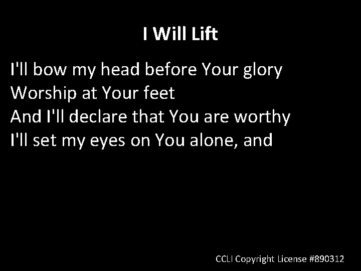 I Will Lift I'll bow my head before Your glory Worship at Your feet