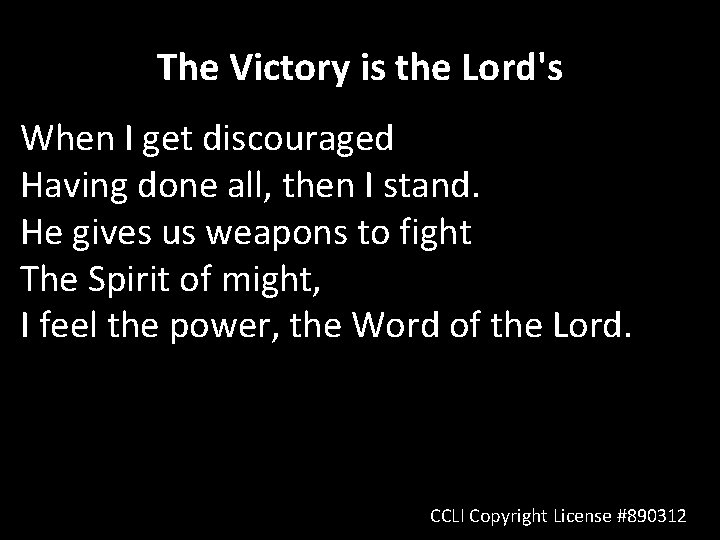 The Victory is the Lord's When I get discouraged Having done all, then I