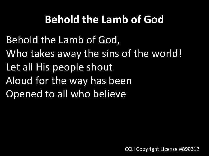 Behold the Lamb of God, Who takes away the sins of the world! Let