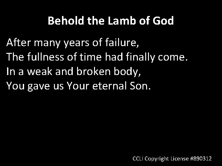 Behold the Lamb of God After many years of failure, The fullness of time