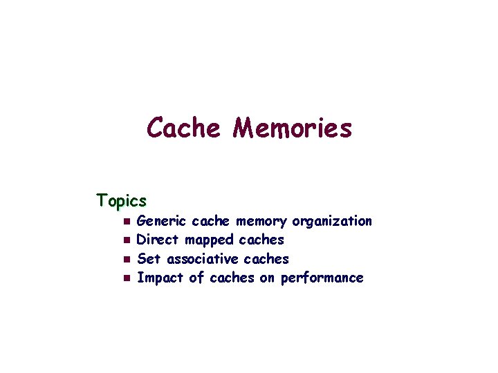 Cache Memories Topics n n Generic cache memory organization Direct mapped caches Set associative