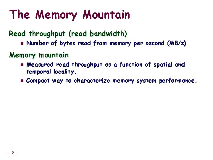 The Memory Mountain Read throughput (read bandwidth) n Number of bytes read from memory