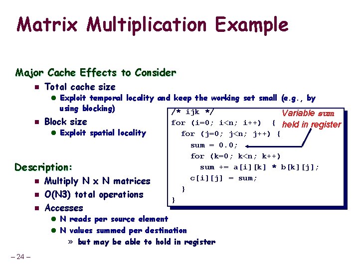 Matrix Multiplication Example Major Cache Effects to Consider n Total cache size l Exploit